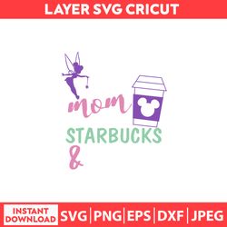 Mom Starbucks Svg, Disney Shirt Svg, Disney Mothers Day Svg, Disney Svg, Dxf, Png, Jpeg, Pdf Digital file