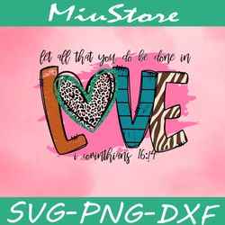 Let All That You Do Be Done In Love SVG, I Corinthians SVG,png,dxf,cricut