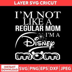 Im Not Like Svg, Disney Shirt Svg, Disney Mothers Day Svg, Disney Svg, Dxf, Png, Jpeg, Pdf Digital file