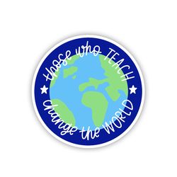 those who teach vinyl sticker, waterproof sticker for water bottle laptop scrapbook, glasses decals funny sticker