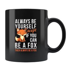 Always Be Yourself Except If You Can Be A Fox Mug, Fox Lover Gift, Fox Lover Mug, Fox Mug, Fox Coffee Mug Black