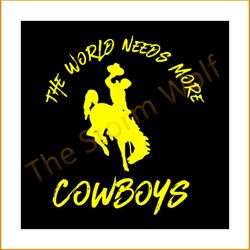 The world needs more cowboys svg, sport svg, dallas cowboy svg, dallas cowboy nfl svg, nfl sport svg, nfl bundle svg, nf