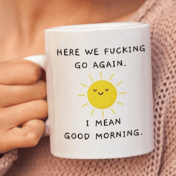 here we fucking go again mug, coworker gift funny, work mug, sassy gag gift mugs for her, office cute mugs. white coffee