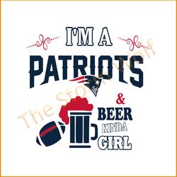 I'm a patriots and beer kinda girl svg, sport svg, new england patriots svg, patriots svg, patriots nfl svg, nfl sport s