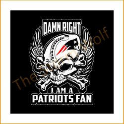 Damn right I am a patriots fan svg, sport svg, new england patriots svg, patriots svg, patriots nfl svg, nfl sport svg,