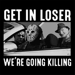 get in loser we are going to killing svg