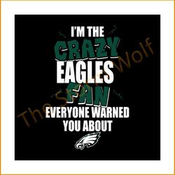 I'm the crazy eagles fan everyone warned you about svg, sport svg, philadelphia eagles svg, eagles svg, philadelphia eag