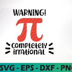 pi svg, pi day svg, warning irrational svg, math svg, math teacher svg, happy pi day svg, pi is irrational