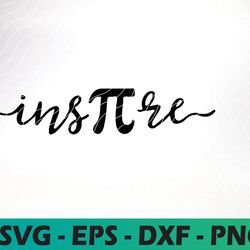 inspire svg, pi svg, happy pi day svg, 3.14 svg, teacher svg, inspire svg file, math svg, pi simbol svg, pi day svg, mat
