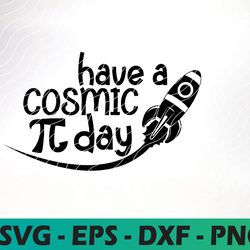 have a cosmic pi day svg, pi day, space svg, school svg, math svg