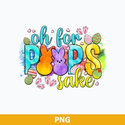 easter oh for peeps sake sublimation png, easter bunny png, easter egg png, spring png digital file