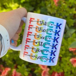 fuck this that them it you fuck everything mug | adult humor funny mugs | fuck this coffee ceramic mug white