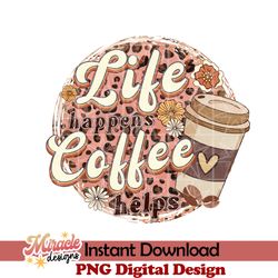 life happens coffee helps sublimation