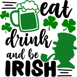 eat drink and be irish svg, st patrick's day svg, shamrock svg, st patricks svg, lucky svg file cut digital download