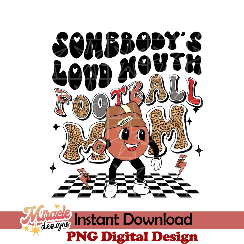 MT23022303-Somebodys loud mouth football mom sublimation.jpeg
