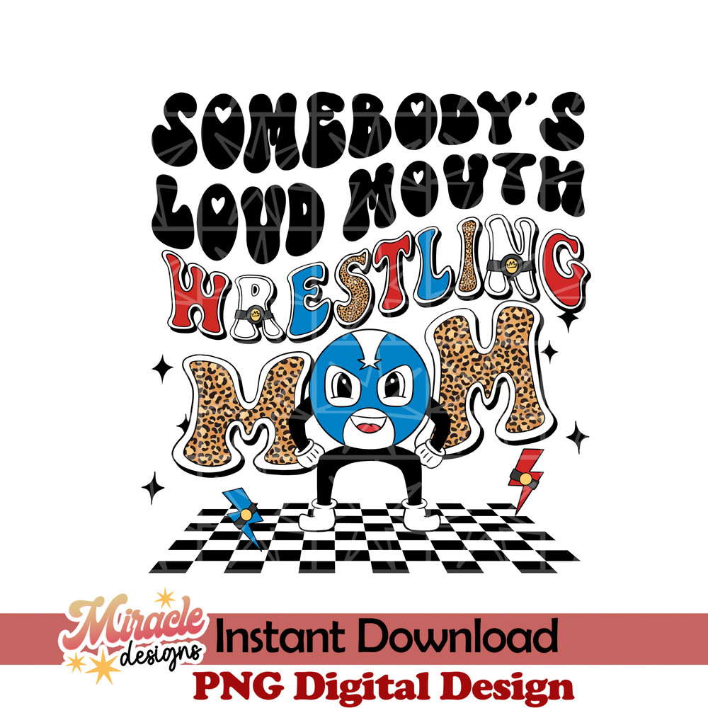 MT23022304-Somebodys loud mouth wrestling mom sublimation.jpeg