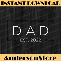 dad est. 2022 promoted to daddy 2022 father's day best dad daddy father's day happy father's day png sublimation