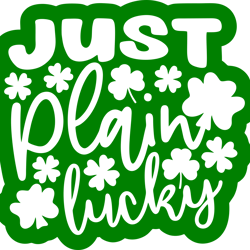 just plain lucky shamrock svg, st patrick's day svg, shamrock svg, st patricks svg, lucky svg file cut digital download