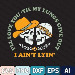 Ill Love You Till My Lungs Give Out,Tyler Childers Lyrics, Short Sleeve Svg, Ready To Ship, Screen Print