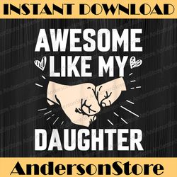 awesome like my daughter funny father's day best dad daddy father's day happy father's day png sublimation