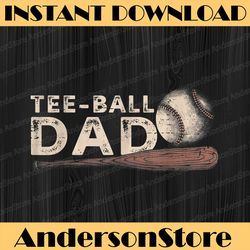 Tball Dad, T-Ball Dad Ball Daddy Sport Fathers Day Best Dad Daddy Father's Day Happy Father's Day PNG Sublimation