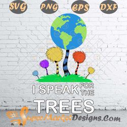 Earth Day I Speak For Save The Trees Nature SVG PNG DXF EPS