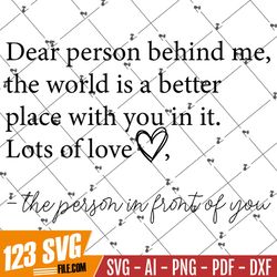 Dear Person Behind Me The World Is A Better Place With You In It Svg, Png, Silhouette, Vector, Cricut, Dxf, Digital Down