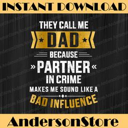 call me dad partner in crime bad influence for father's day best dad daddy father's day happy father's day png