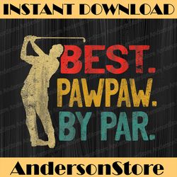 best pawpaw by par retro father's day golf grandpa best dad daddy father's day happy father's day png sublimation