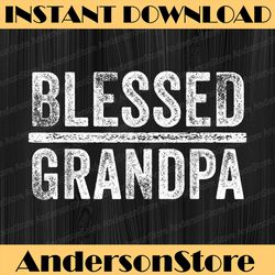blessed grandpa dad granddad father's day funny vintage best dad daddy father's day happy father's day png sublimation
