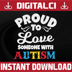 Proud To Love Someone With Autism Autism Mom svg, Autism Awareness svg, Autism Puzzle svg, Autism Love svg, Cut Files