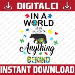 In The World Where You Can Be Anything Be Kind Autism Awareness svg, Autism Awareness svg, Autism png, Bear Autism png,