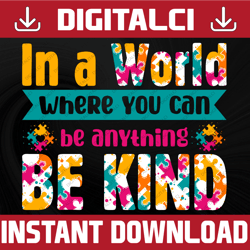 In A World Where You Can Be Anything Be Kind - Autism Awareness PNG, File For Sublimation