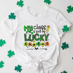 St Patrick's Day Teacher Shirt,St Paddy's Gift for Teacher,My Class is Full of Lucky Charms,Lucky Teacher Shirt - T29
