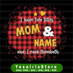 personalized name  i have two titles - mom and and i rock them both png,mom birthday png,grandma png  , mirrored jpeg