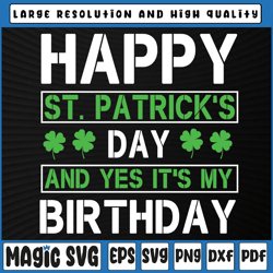 happy st.patrick's day and yes its my birthday svg, born irish bday gift svg png, st patricks day, digital download