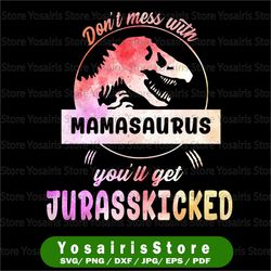 mamasaurus png, don't mess with mamasaurus png jurasskicked png jurassic mom png, png printable/ sublimation printing