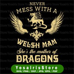 mother of dragons, 'never mess with a welsh mam' mother's day mother's day gift svg