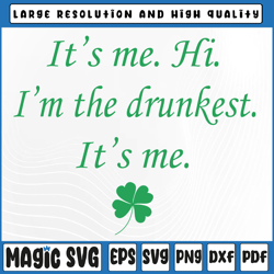 it's me hi i'm the drunkest it's-me svg, it's me hi i'm the drunkest it's me svg, st patricks day, digital download