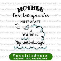 mother's day svg / mother even though we're miles apart you're in my heart always  - funny mother's day svg, dxf,eps,png