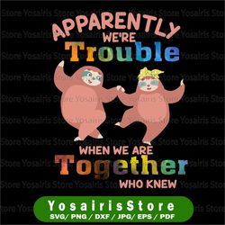 apparently we're trouble when we are together who knew, slot svg, best friends svg birthday svg