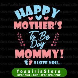 happy mother's day svg, mother's day png, svg files for cricut, happy mother's to be day mommy svg