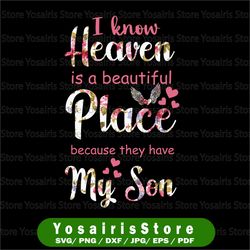 i know heaven is a beautiful place because they have my son design - png printable,digital print design