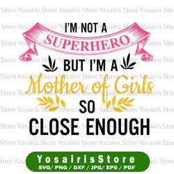 i'm not a superhero but i'm a mother of girls svg, dxf,eps,png, digital download