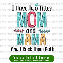 i have two titles mom and mama svg, mom svg, mother svg, mama svg, mom life, nana svg, i have two titles