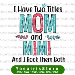 i have two titles mom and mimi svg, mom svg, mother svg, mama svg, mom life, nana svg, i have two titles