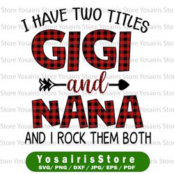 I Have Two Titles PNG, Gigi and Nana Digital Download, 2021 Mothers Day Gift, Digital Download for Sublimation, PNG file