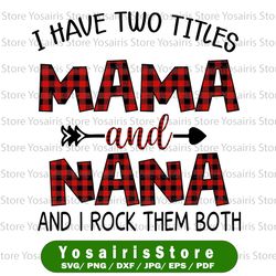 i have two titles mama and nana and i rock them both 2021 mothers day gift, digital download for sublimation, png file