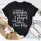 I Still Remember The Days I Prayed For The Things I Have Today Tee