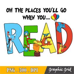 Oh The Places You'll Go When You Read Png, Cat In The Hat Png, Thing Png, Read Across America Png, Reading Png, Teacher